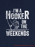 Im A Hooker on the Weekends Fishing Tshirt