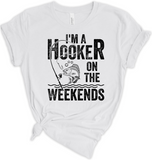Im A Hooker on the Weekends Fishing Tshirt